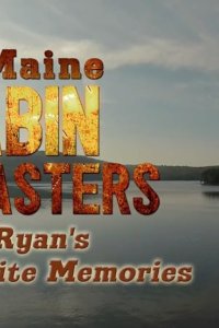 Maine Cabin Masters – S06E15 – Ryan’s Favorite Moments