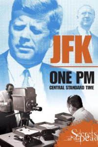 Secrets of the Dead – S13E01 – JFK: One PM Central Standard Time