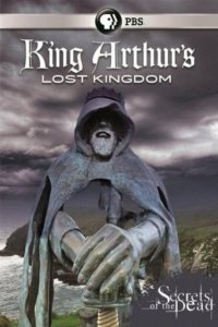 Secrets of the Dead – S17E05 – King Arthur’s Lost Kingdom