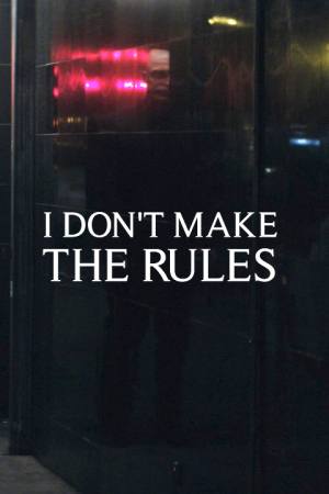 I Don’t Make the Rules