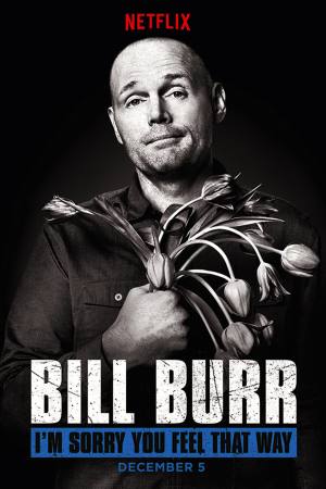 Bill Burr: I’m Sorry You Feel That Way