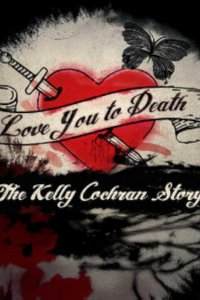Love You to Death: The Kelly Cochran Story – S01E01 – Where Monsters Hide